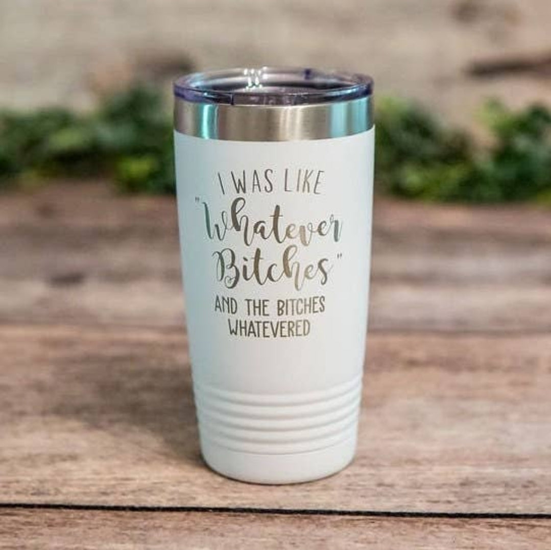 “Whatever Bitches” Engraved Stainless Steel Tumbler